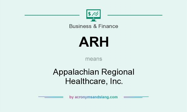 What does ARH mean? It stands for Appalachian Regional Healthcare, Inc.