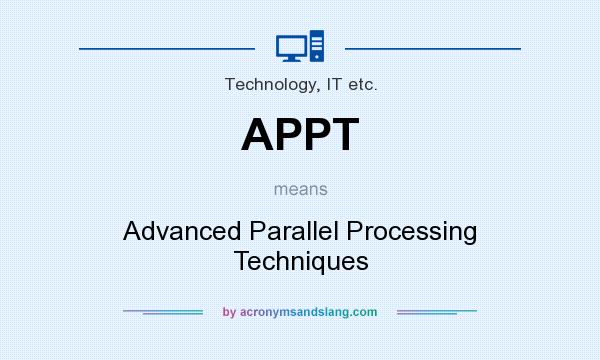 What does APPT mean? It stands for Advanced Parallel Processing Techniques