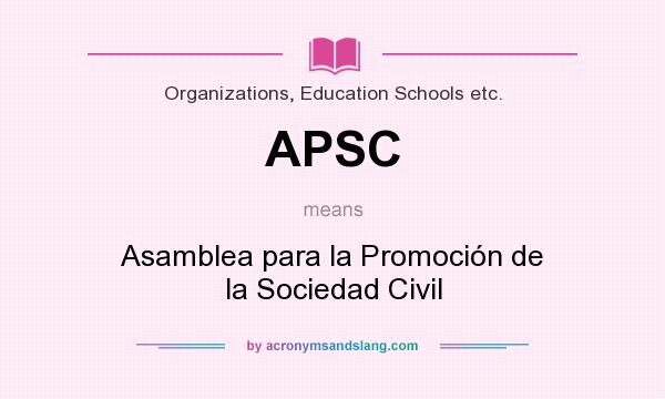 What does APSC mean? It stands for Asamblea para la Promoción de la Sociedad Civil