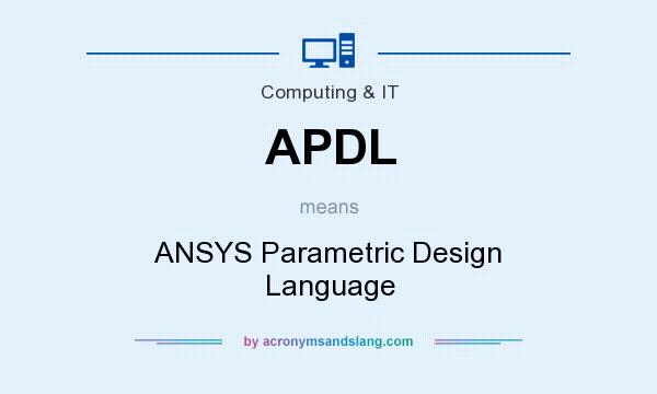 What does APDL mean? It stands for ANSYS Parametric Design Language