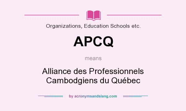 What does APCQ mean? It stands for Alliance des Professionnels Cambodgiens du Québec