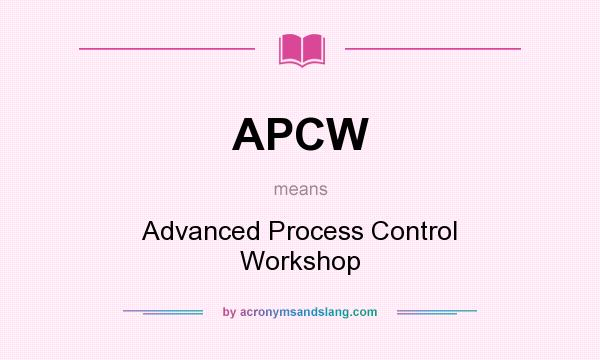 What does APCW mean? It stands for Advanced Process Control Workshop