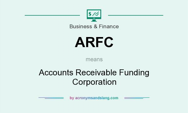 What does ARFC mean? It stands for Accounts Receivable Funding Corporation