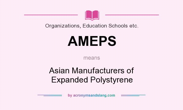 What does AMEPS mean? It stands for Asian Manufacturers of Expanded Polystyrene