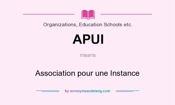 What does APUI mean? It stands for Association pour une Instance
