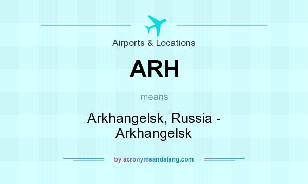 What does ARH mean? It stands for Arkhangelsk, Russia - Arkhangelsk