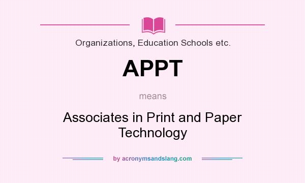What does APPT mean? It stands for Associates in Print and Paper Technology
