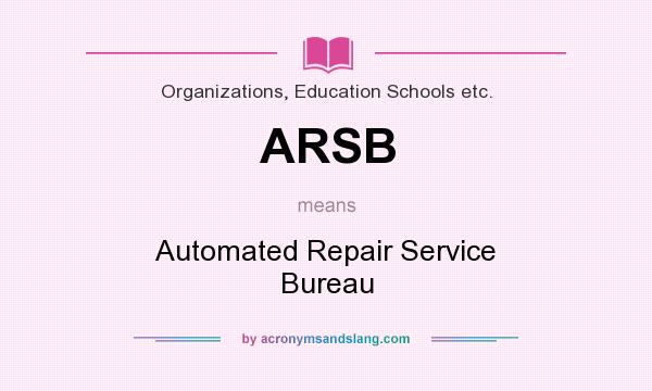 What does ARSB mean? It stands for Automated Repair Service Bureau