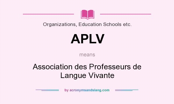 What does APLV mean? It stands for Association des Professeurs de Langue Vivante
