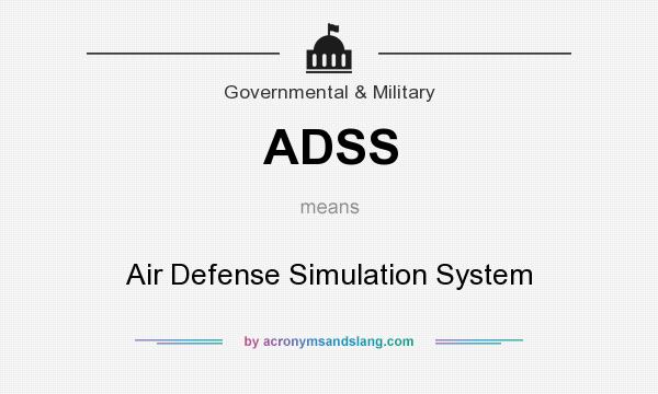 What does ADSS mean? It stands for Air Defense Simulation System