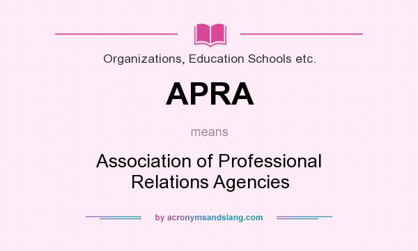 What does APRA mean? It stands for Association of Professional Relations Agencies