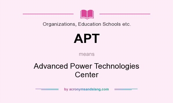 What does APT mean? It stands for Advanced Power Technologies Center