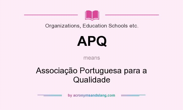 What does APQ mean? It stands for Associação Portuguesa para a Qualidade