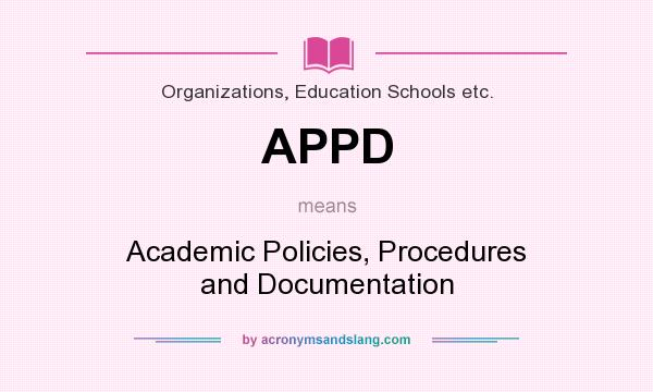 What does APPD mean? It stands for Academic Policies, Procedures and Documentation