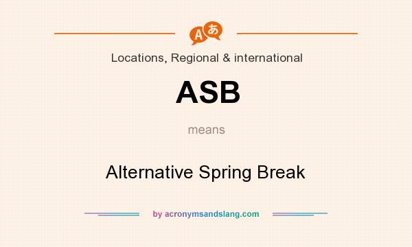 What does ASB mean? It stands for Alternative Spring Break