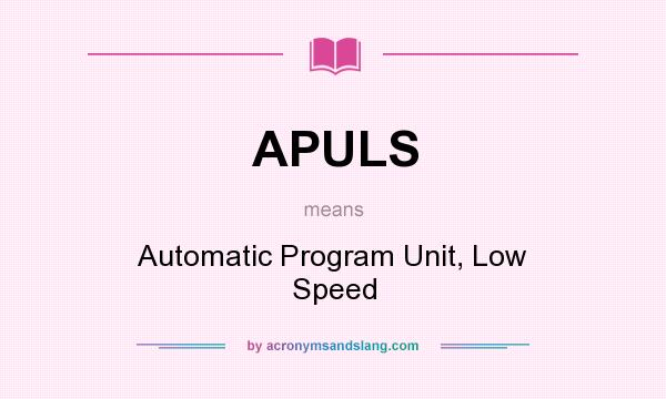 What does APULS mean? It stands for Automatic Program Unit, Low Speed