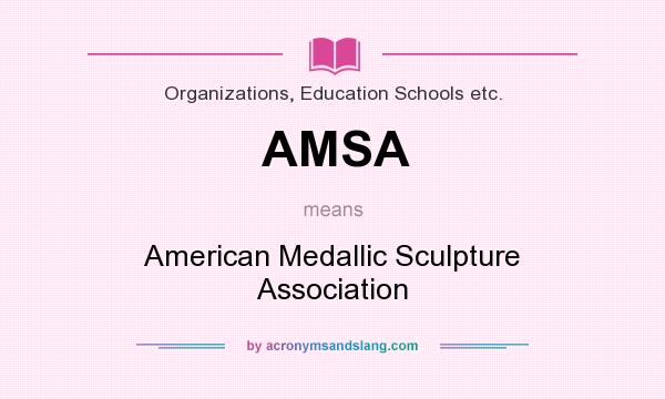 What does AMSA mean? It stands for American Medallic Sculpture Association