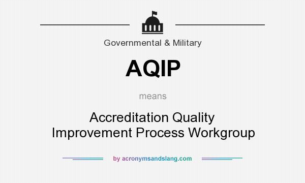 What does AQIP mean? It stands for Accreditation Quality Improvement Process Workgroup
