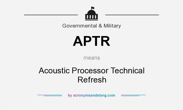 What does APTR mean? It stands for Acoustic Processor Technical Refresh