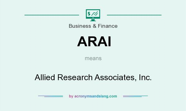 What does ARAI mean? It stands for Allied Research Associates, Inc.
