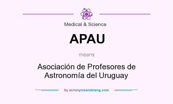 What does APAU mean? It stands for Asociación de Profesores de Astronomía del Uruguay