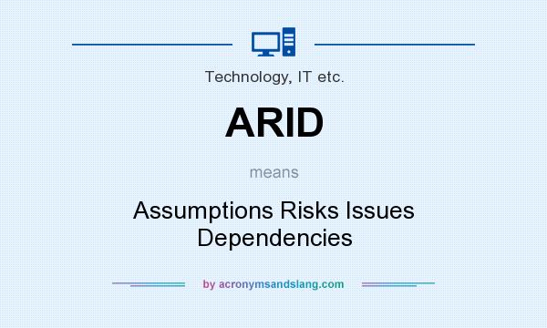 What does ARID mean? It stands for Assumptions Risks Issues Dependencies