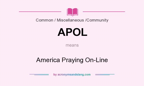 What does APOL mean? It stands for America Praying On-Line