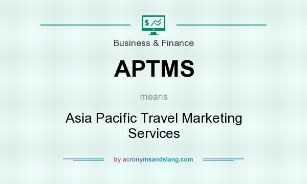 What does APTMS mean? It stands for Asia Pacific Travel Marketing Services