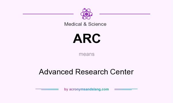 What does ARC mean? It stands for Advanced Research Center