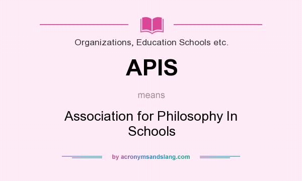 What does APIS mean? It stands for Association for Philosophy In Schools