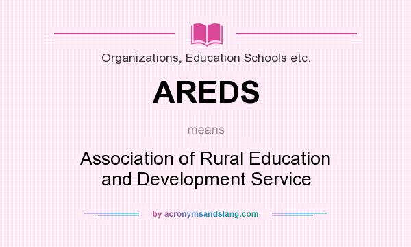 What does AREDS mean? It stands for Association of Rural Education and Development Service