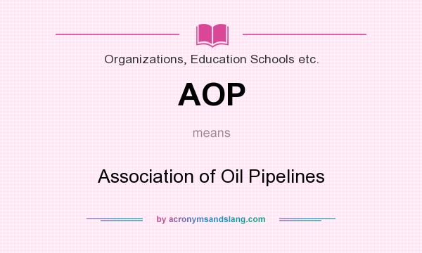 What does AOP mean? It stands for Association of Oil Pipelines