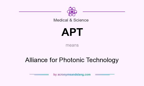 What does APT mean? It stands for Alliance for Photonic Technology