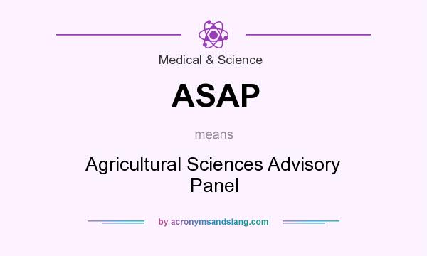 What does ASAP mean? It stands for Agricultural Sciences Advisory Panel
