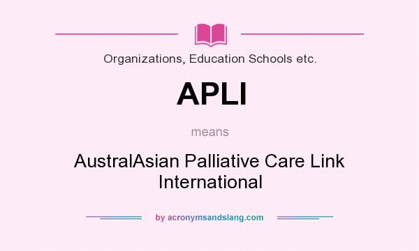 What does APLI mean? It stands for AustralAsian Palliative Care Link International
