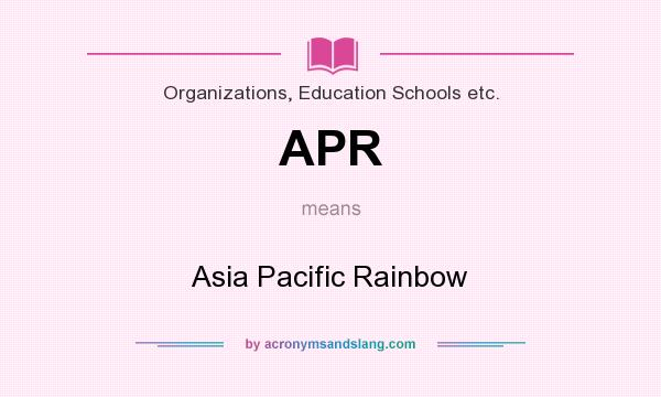 What does APR mean? It stands for Asia Pacific Rainbow