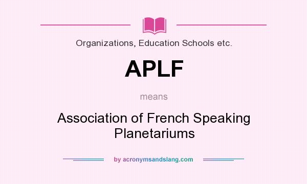 What does APLF mean? It stands for Association of French Speaking Planetariums