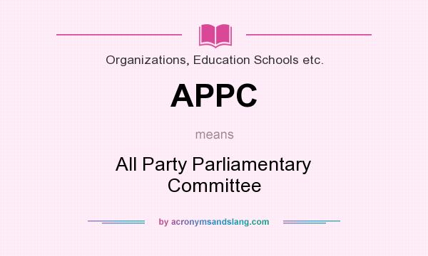 What does APPC mean? It stands for All Party Parliamentary Committee