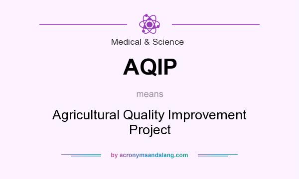What does AQIP mean? It stands for Agricultural Quality Improvement Project
