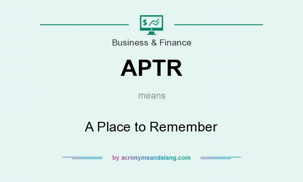 What does APTR mean? It stands for A Place to Remember