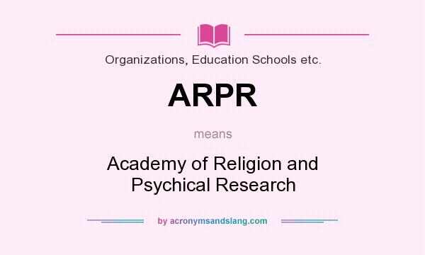 What does ARPR mean? It stands for Academy of Religion and Psychical Research