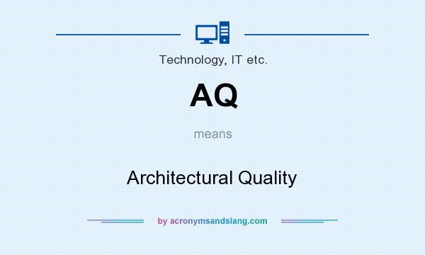What does AQ mean? It stands for Architectural Quality