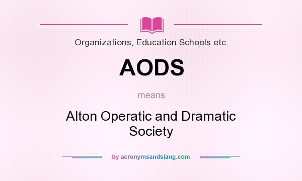 What does AODS mean? It stands for Alton Operatic and Dramatic Society