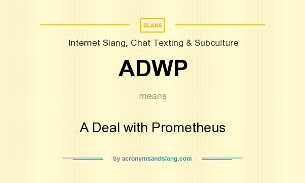 What does ADWP mean? It stands for A Deal with Prometheus