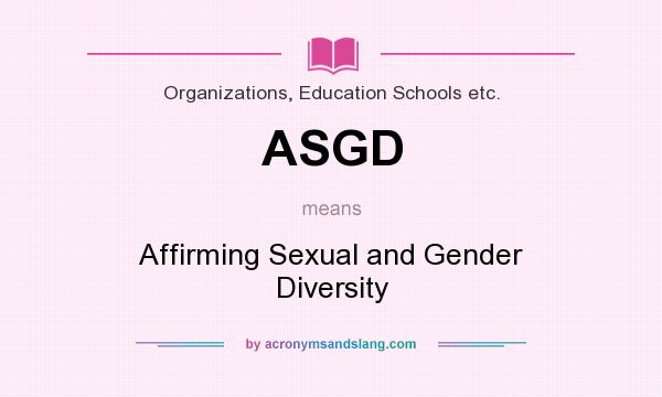 What does ASGD mean? It stands for Affirming Sexual and Gender Diversity