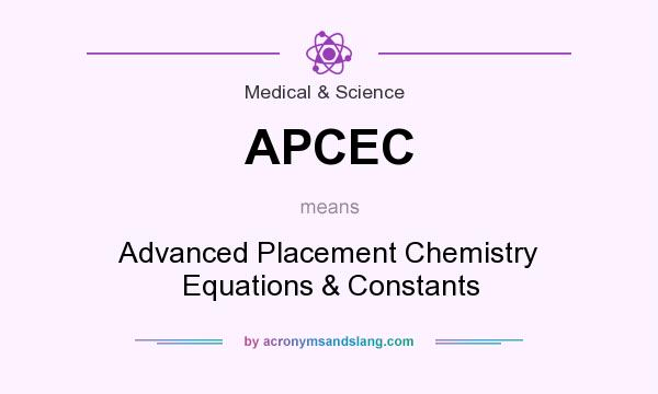 What does APCEC mean? It stands for Advanced Placement Chemistry Equations & Constants