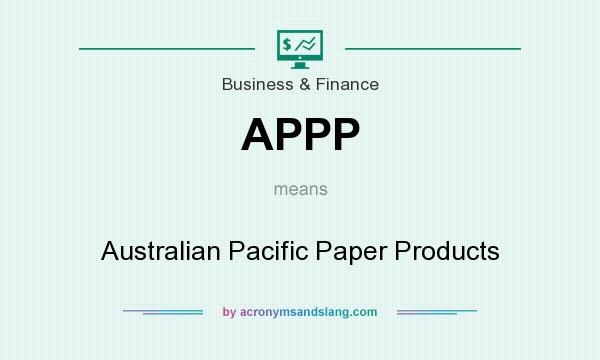 What does APPP mean? It stands for Australian Pacific Paper Products