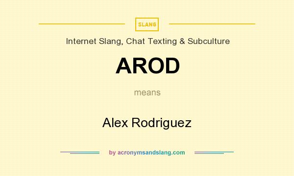 What does AROD mean? It stands for Alex Rodriguez