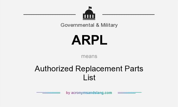 What does ARPL mean? It stands for Authorized Replacement Parts List
