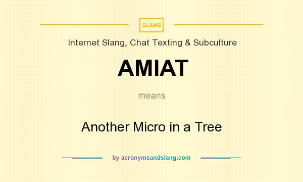What does AMIAT mean? It stands for Another Micro in a Tree